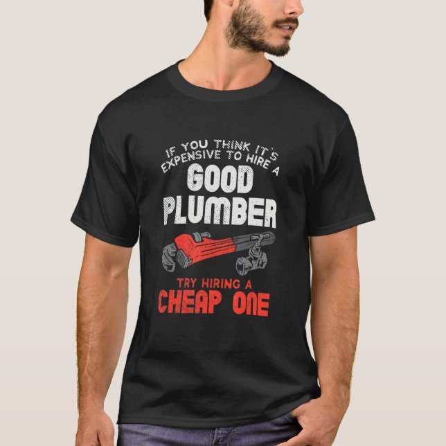 Camiseta Plumber For Pipefitter  Hire A Good Plumber (Frente)