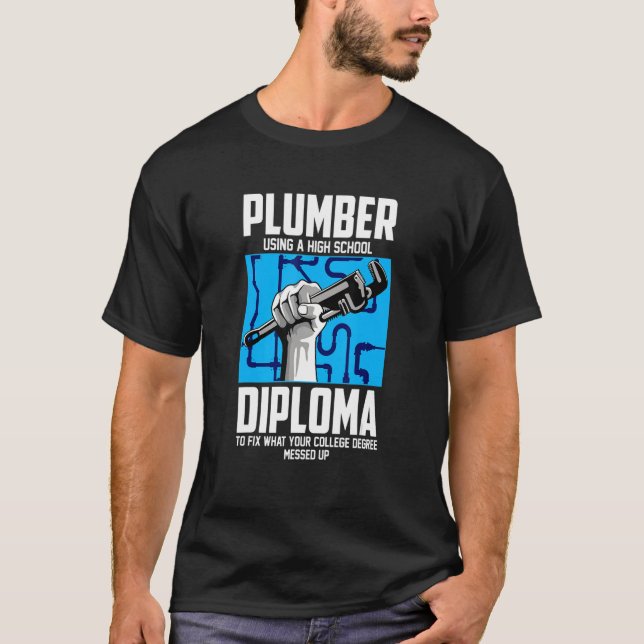Camiseta Plumber For Pipefitter  Using A High School Diplom (Frente)