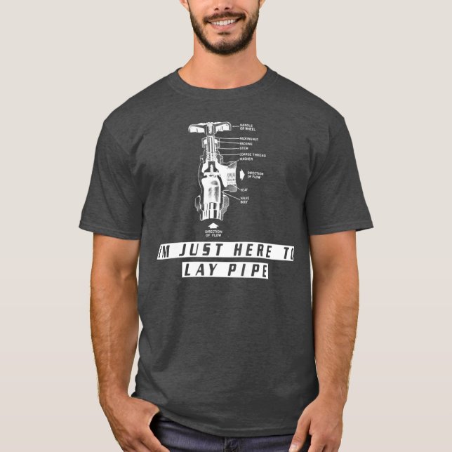 Camiseta Plumber s  Funny IM JUST HERE TO LAY PIPE For (Frente)