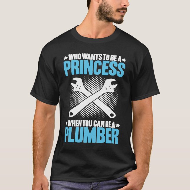 Camiseta Plumbing Who Wants To Be A Princess Plumber (Frente)