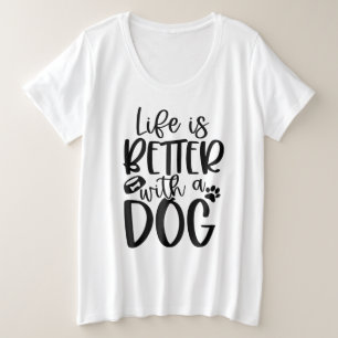 Camiseta Plus Size A Vida É Melhor Com Um Cachorro