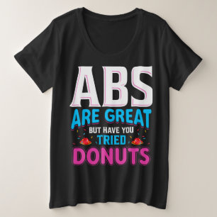 Camiseta Plus Size Abs São Excelentes, Mas Já Tentou Rosquinhas?
