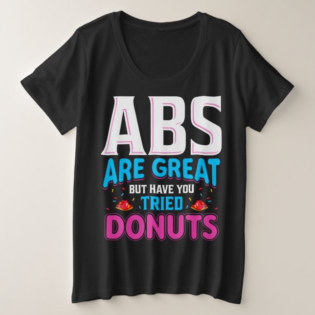 Camiseta Plus Size Abs São Excelentes, Mas Já Tentou Rosquinhas? (Frente do Design)