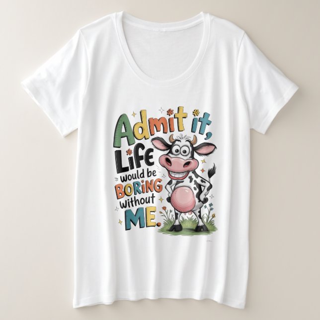 Camiseta Plus Size Admit It, Life Would Boring Without Me  (Frente do Design)
