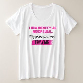 Camiseta Plus Size Agora Me Identifico Como Menopáusica. Meus Pronome
