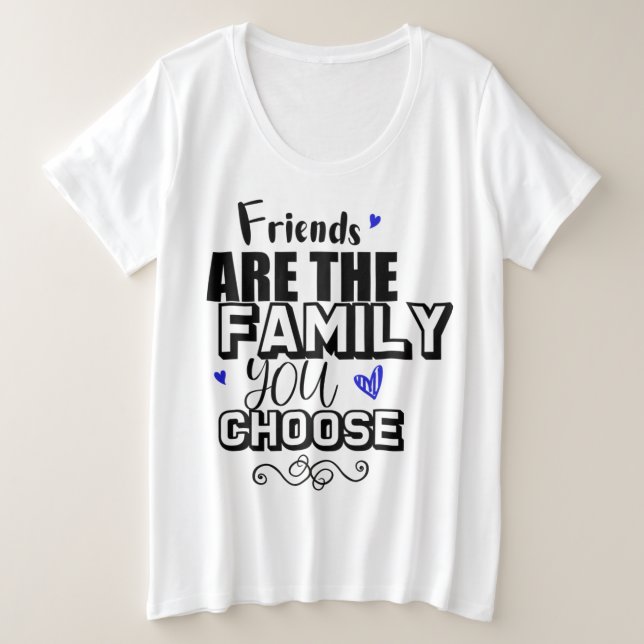 Camiseta Plus Size Amigos São A Família Que Você Escolhe (Frente do Design)