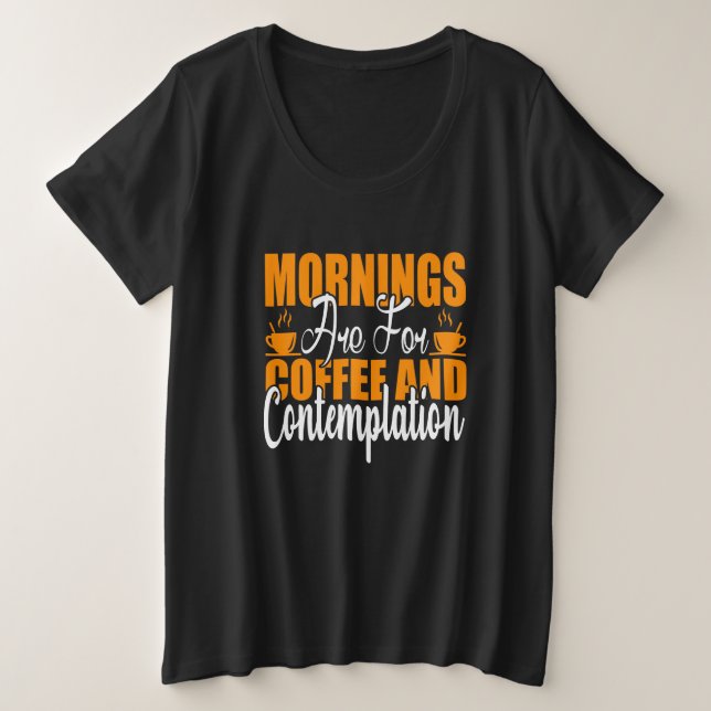 Camiseta Plus Size As Manhãs São Para Café E Contemplação (Frente do Design)