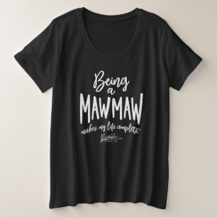 Camiseta Plus Size Being a Mawmaw Makes My Life Complete