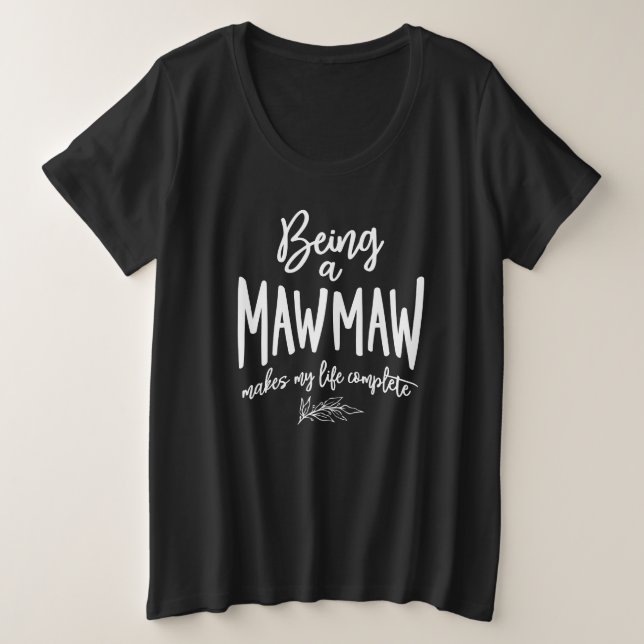 Camiseta Plus Size Being a Mawmaw Makes My Life Complete (Frente do Design)