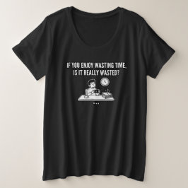 Camiseta Plus Size Citação de Filosofia para Desperdiçar Tempo
