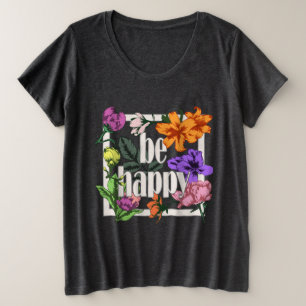 Camiseta Plus Size Citação positiva Ser Feliz e flores de jardim