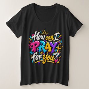 Camiseta Plus Size Como posso orar por você?