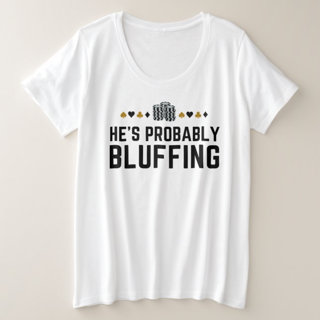 Camiseta Plus Size Ele provavelmente está zangado - Design do pôquer  (Frente do Design)
