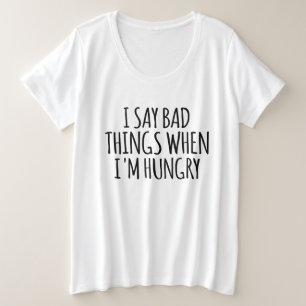 Camiseta Plus Size Eu digo coisas ruins quando estou com fome