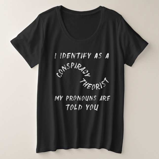 Camiseta Plus Size Eu Identifico Como Teórico Da Conspiração Os Meus  (Frente do Design)