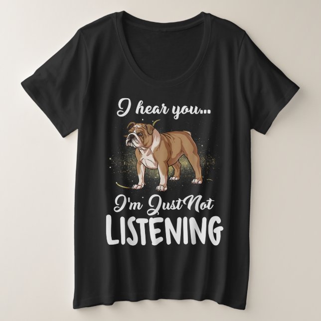 Camiseta Plus Size Eu Ouço Você Não Ouvir Inglês Bulldog Gift (Frente do Design)