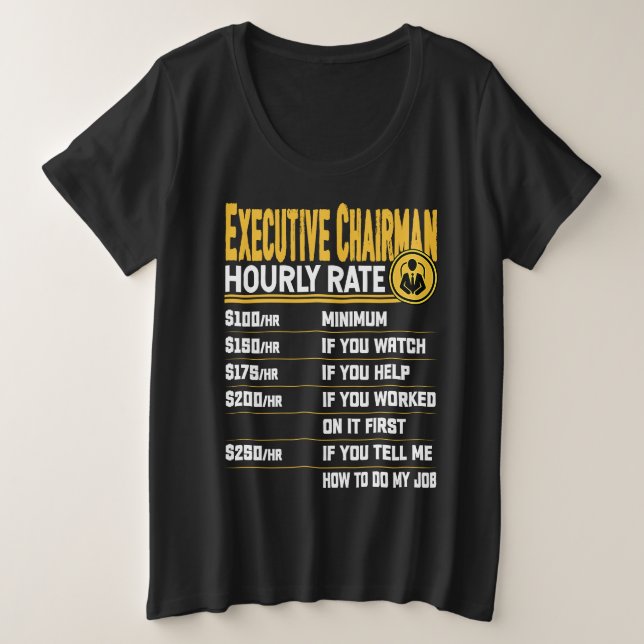 Camiseta Plus Size Executive Chairman Hourly Rate   Chief Executive (Frente do Design)