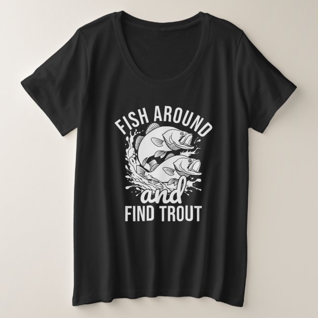 Camiseta Plus Size Funny Fishing T-shirt, Fish Around And Find Trout (Frente do Design)
