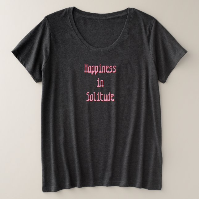 Camiseta Plus Size Happiness in Solitude T-Shirt (Frente do Design)