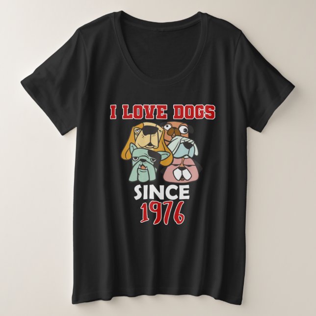 Camiseta Plus Size I love dogs since 1976 (Frente do Design)