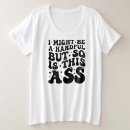 CAMISETA PLUS SIZE I MIGHT BE A HANDFUL 