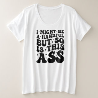 CAMISETA PLUS SIZE I MIGHT BE A HANDFUL