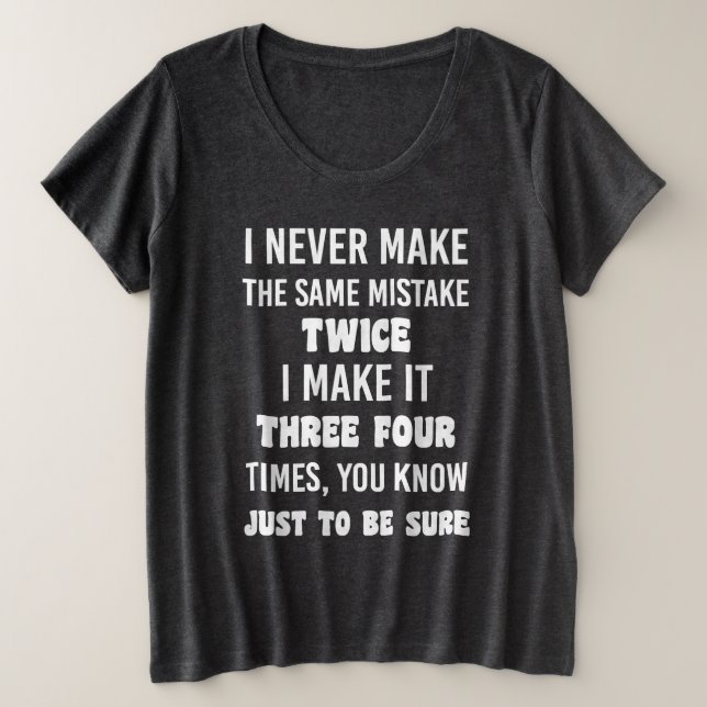 Camiseta Plus Size I Never Make The Same Mistake.. | Funny Sarcastic (Frente do Design)