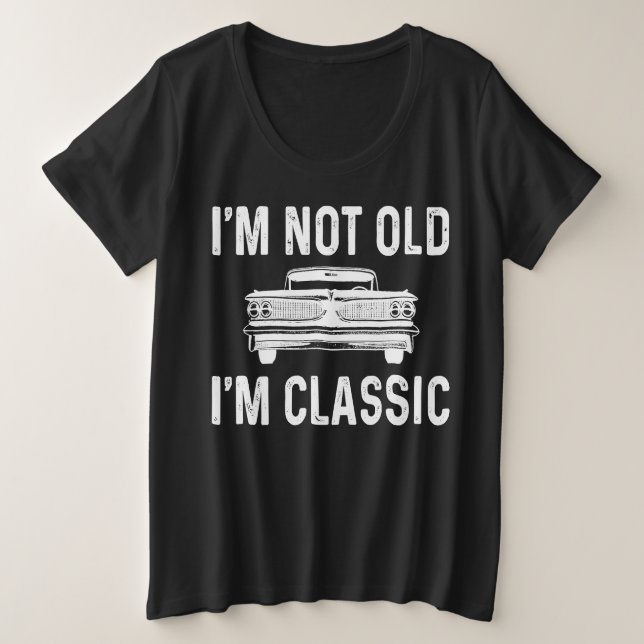 Camiseta Plus Size I'm Not Old I'm Classic (Frente do Design)