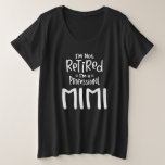 Camiseta Plus Size I'm Not Retired I'm a Professional Mimi<br><div class="desc">This design features the hilarious phrase "I'm Not Retired I'm a Professional Mimi",  perfect for any grandma who takes her job seriously! This tee is for grandmothers who love to joke! Give it as a gift for Mother's Day,  birthdays,  or just because.</div>