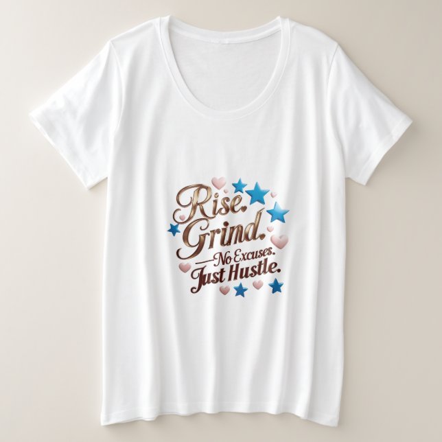 Camiseta Plus Size Levante-se. Grind. Sem desculpas. Apenas Hustle (Frente do Design)