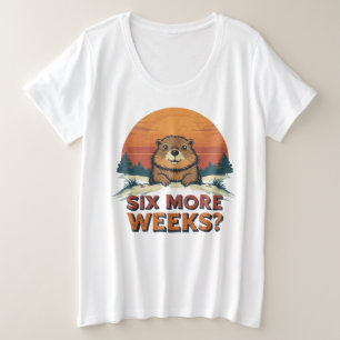 Camiseta Plus Size Mais Seis Semanas? Engraçado Groundhog Day