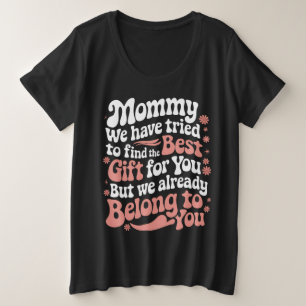 Camiseta Plus Size Mamãe Tentamos Encontrar O Melhor Presente Para Vo