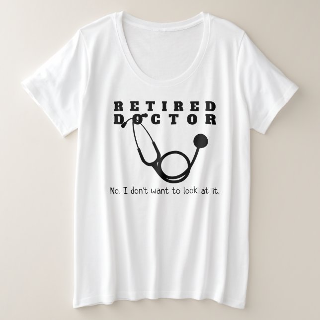 Camiseta Plus Size Médico aposentado Stethoscope Sassy Engraçado Refo (Frente do Design)