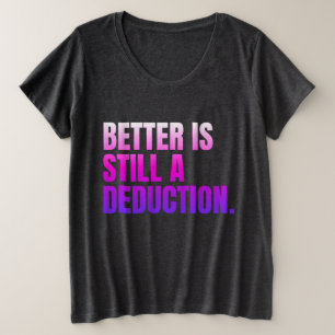 Camiseta Plus Size Melhor Ainda É Dedução