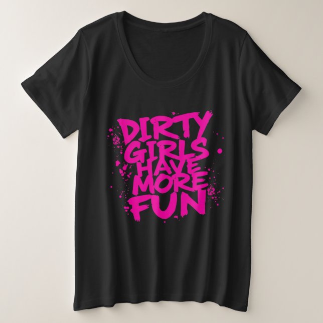 Camiseta Plus Size Meninas Sujas se Divertem Mais Mudder Mudando Garo (Frente do Design)
