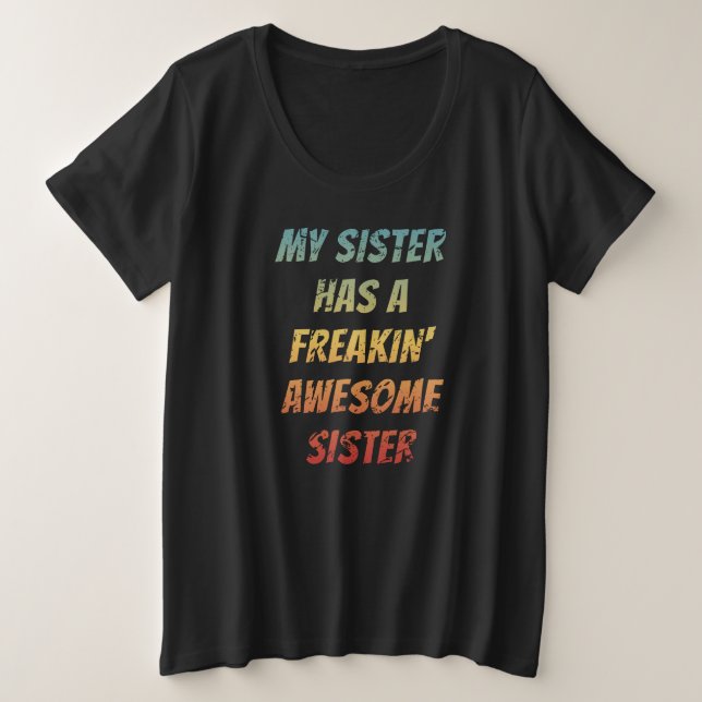 Camiseta Plus Size Minha Irmã tem uma Irmã Fantástica Freakin Melhor  (Frente do Design)