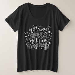 Camiseta Plus Size Não Meu Circo Não Meus Macacos Engraçado Mãe Polít