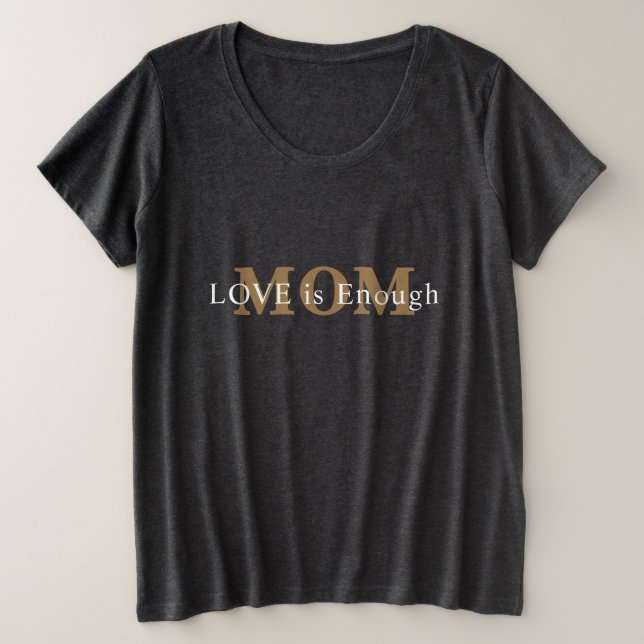Camiseta Plus Size O amor é o suficiente para a mãe. (Frente do Design)