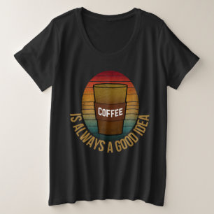 CAMISETA PLUS SIZE O CAFÉ É SEMPRE UMA BOA IDEIA