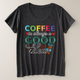 Camiseta Plus Size O Café É Sempre Uma Boa Ideia