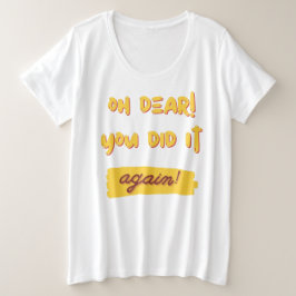 Camiseta Plus Size Oh, meu Deus! Você fez isso de novo!