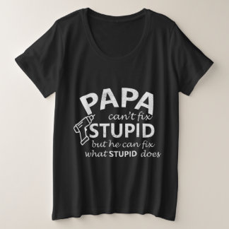 Camiseta Plus Size Papai Não Consegue Corrigir O Estúpido, Mas Ele Po