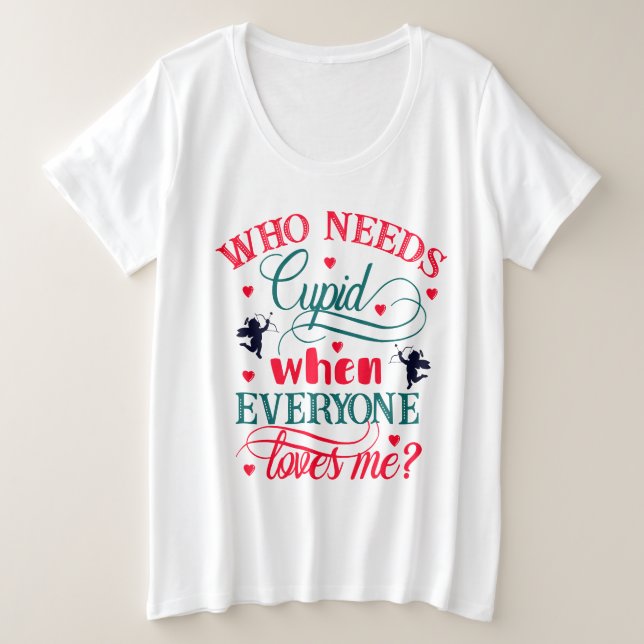 Camiseta Plus Size Quem Precisa De Cupido Quando Todo Mundo Me Ama (Frente do Design)