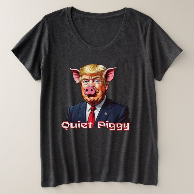 Camiseta Plus Size Quiet Piggy | Anti-Trump Political Humor (Frente do Design)