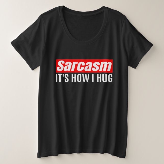 Camiseta Plus Size Sarcasmo É como eu abraço - Sarcástico engraçado (Frente do Design)