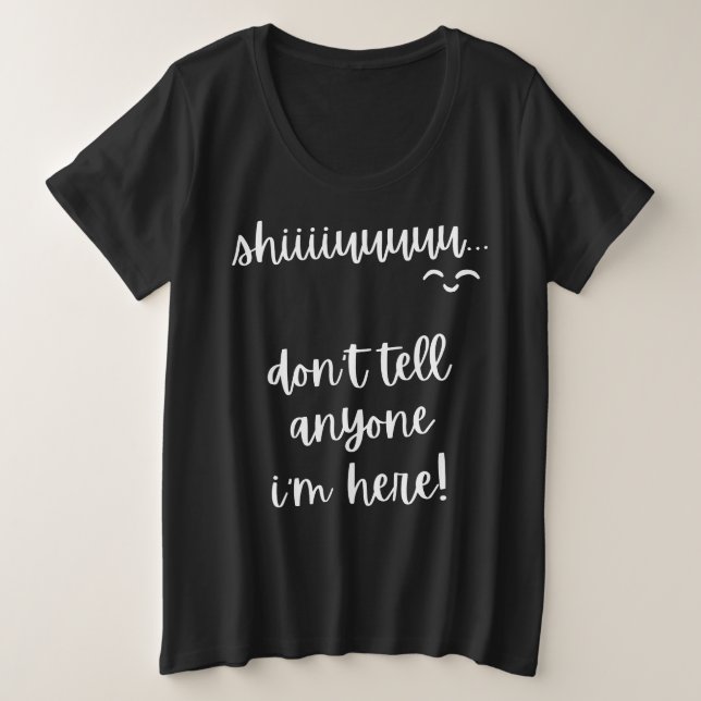 Camiseta Plus Size shiu, não diga a ninguém que estou aqui, slogan (Frente do Design)