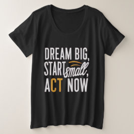Camiseta Plus Size Sonhe Grande, Comece Pequeno, Atue Agora