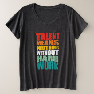 Camiseta Plus Size Talento Não Significa Nada Sem Trabalho Duro