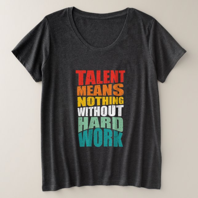 Camiseta Plus Size Talento Não Significa Nada Sem Trabalho Duro (Frente do Design)