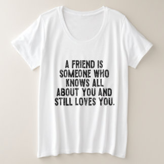 Camiseta Plus Size Um amigo é alguém que sabe tudo sobre você e ain